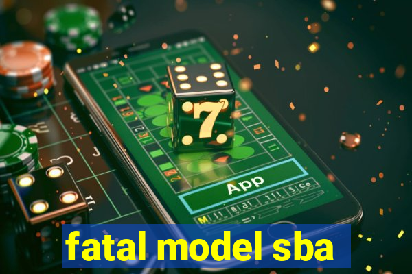 fatal model sba