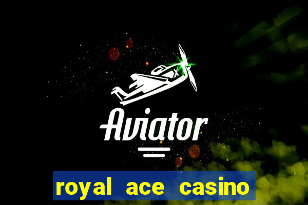 royal ace casino sign up bonus