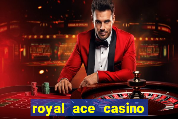 royal ace casino sign up bonus