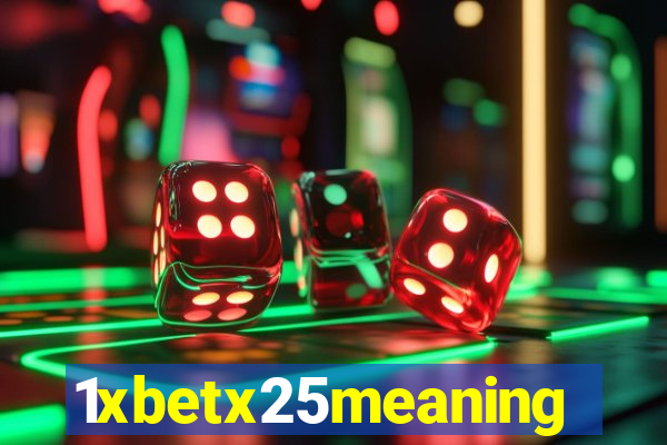 1xbetx25meaning