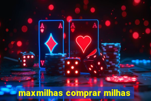 maxmilhas comprar milhas