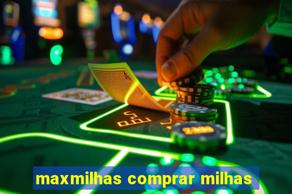 maxmilhas comprar milhas