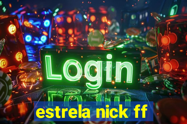 estrela nick ff