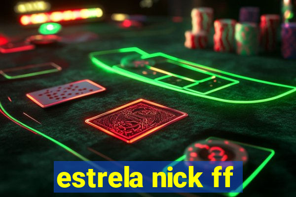 estrela nick ff