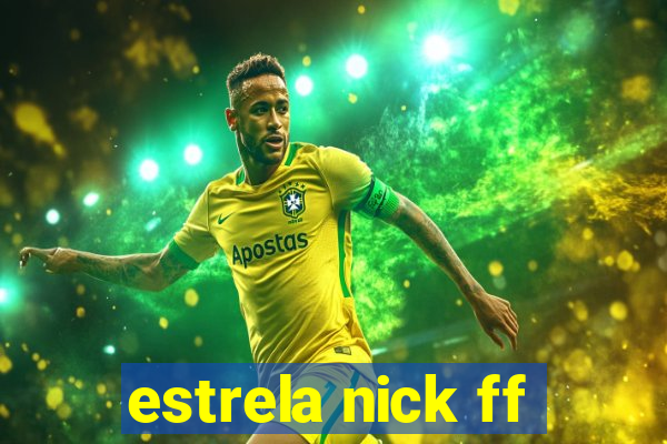 estrela nick ff