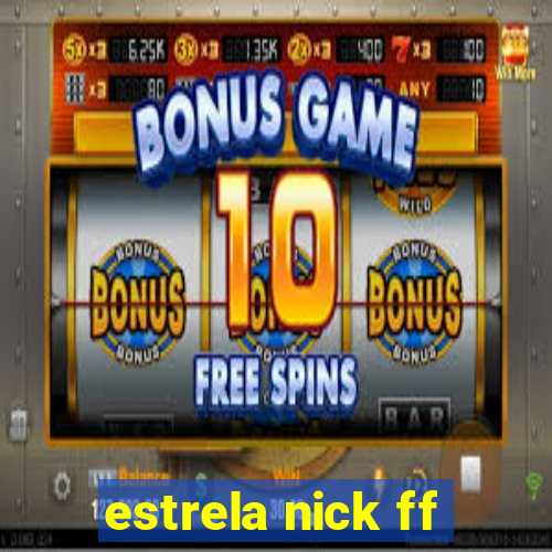 estrela nick ff