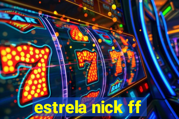 estrela nick ff