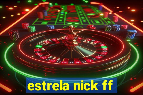 estrela nick ff