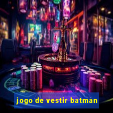 jogo de vestir batman