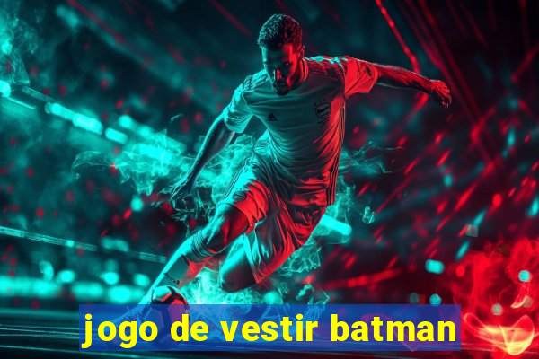 jogo de vestir batman