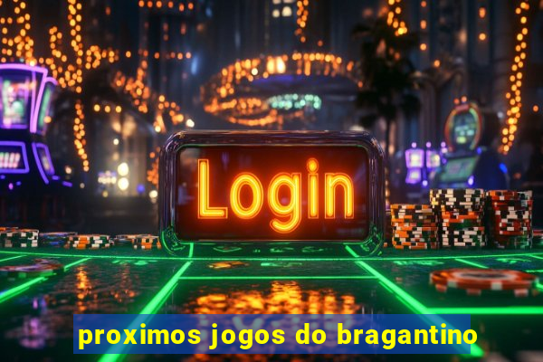 proximos jogos do bragantino