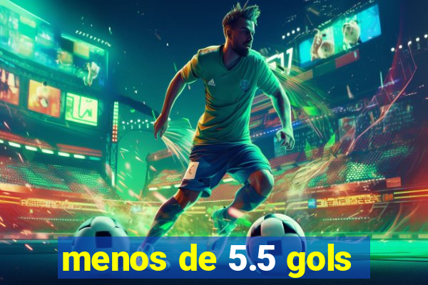 menos de 5.5 gols