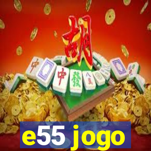 e55 jogo