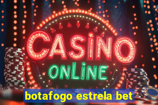 botafogo estrela bet