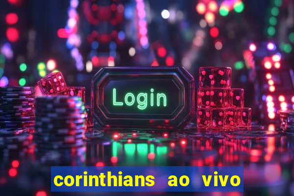 corinthians ao vivo futebol play