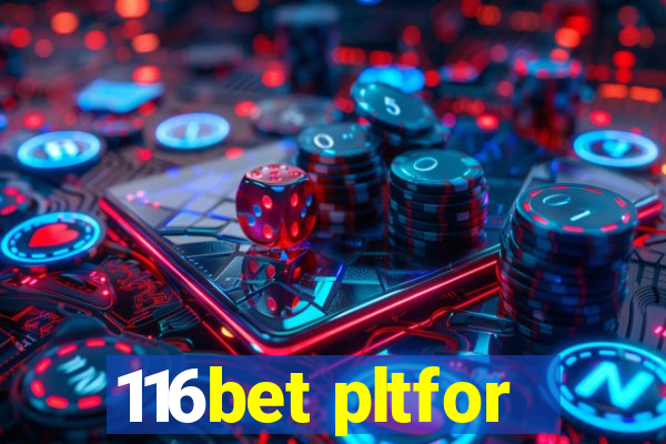 116bet pltfor