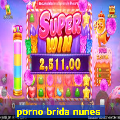 porno brida nunes