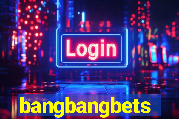 bangbangbets