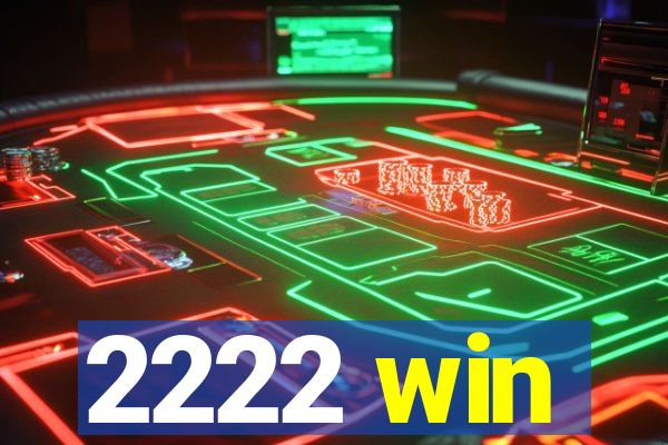 2222 win