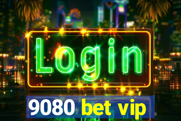 9080 bet vip