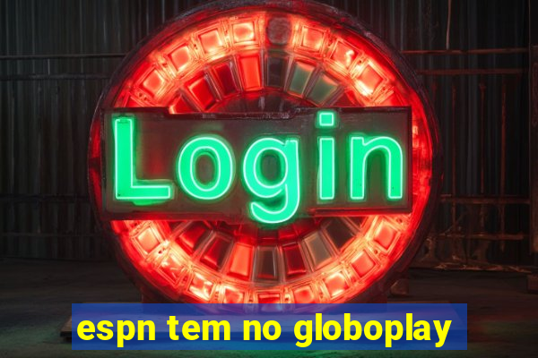 espn tem no globoplay