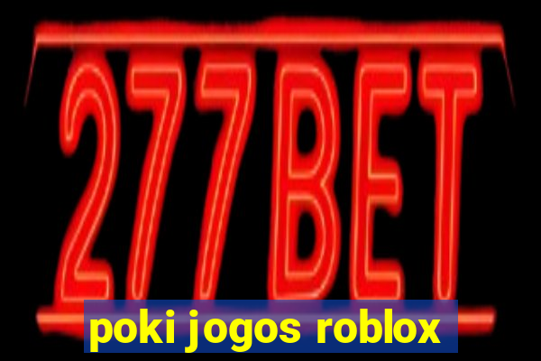 poki jogos roblox