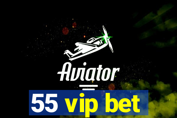 55 vip bet