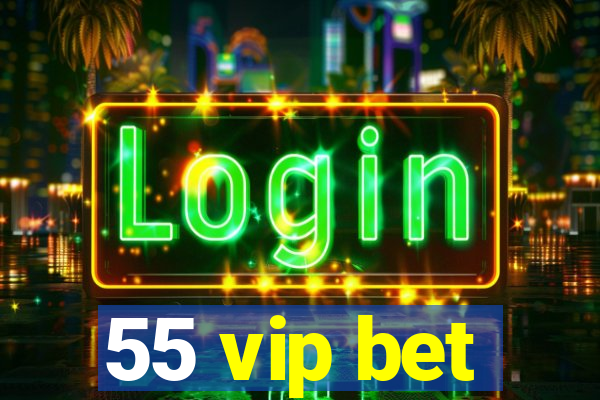 55 vip bet