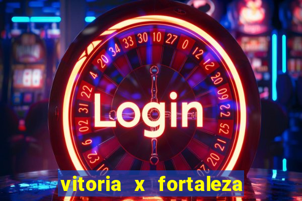 vitoria x fortaleza onde assistir