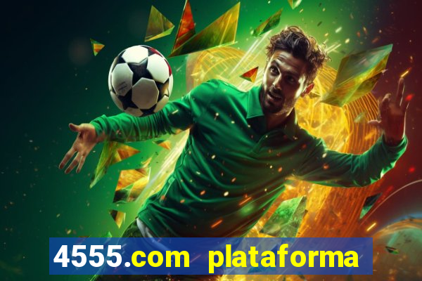 4555.com plataforma de jogos