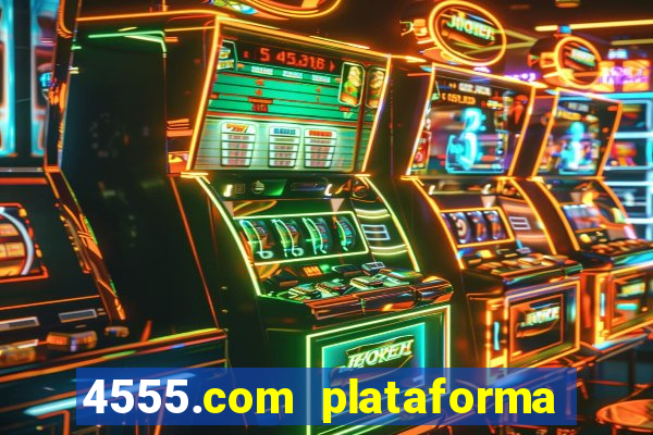 4555.com plataforma de jogos