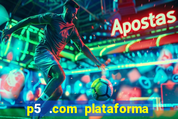 p5 .com plataforma de jogos