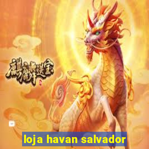 loja havan salvador