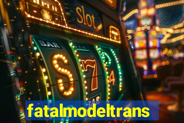 fatalmodeltrans