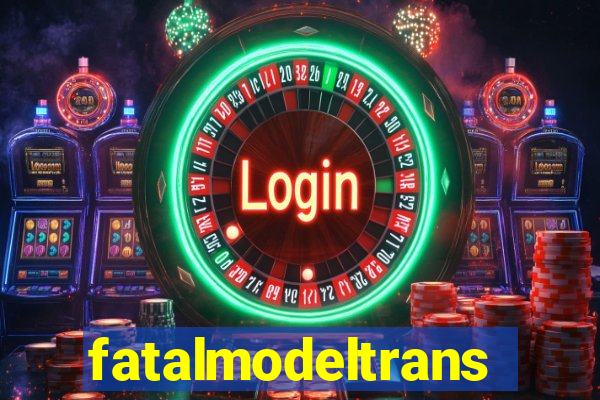 fatalmodeltrans