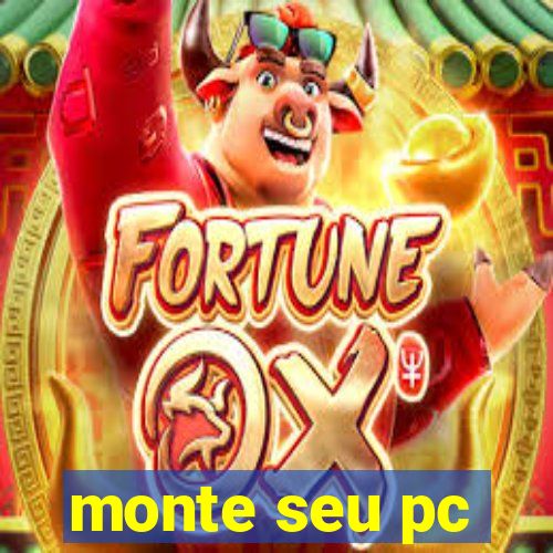 monte seu pc