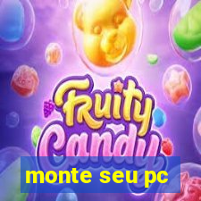 monte seu pc