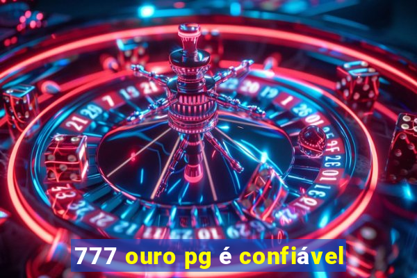 777 ouro pg é confiável