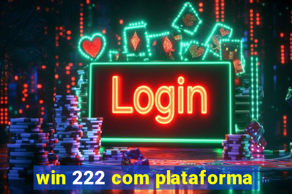 win 222 com plataforma