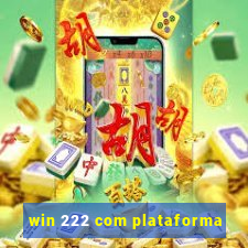 win 222 com plataforma