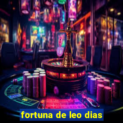 fortuna de leo dias