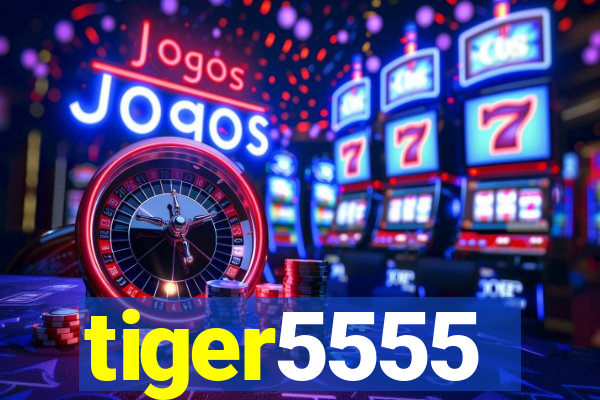 tiger5555