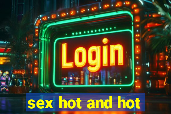 sex hot and hot