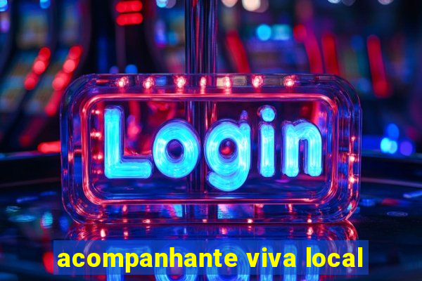 acompanhante viva local