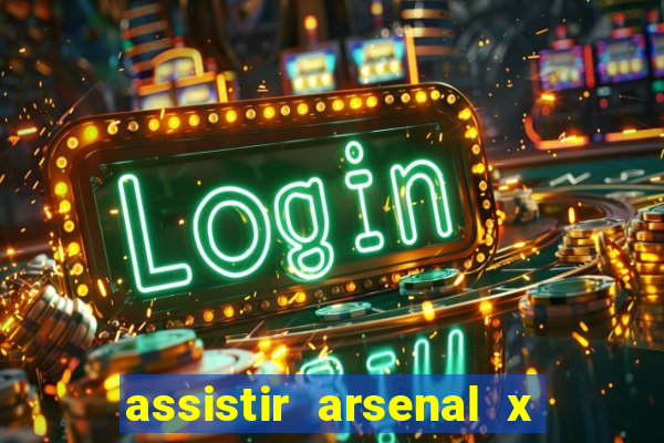 assistir arsenal x barcelona ao vivo hd