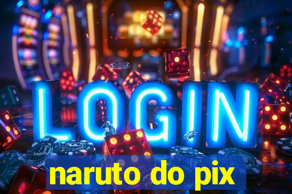 naruto do pix