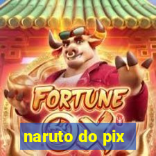 naruto do pix