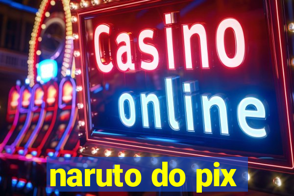 naruto do pix