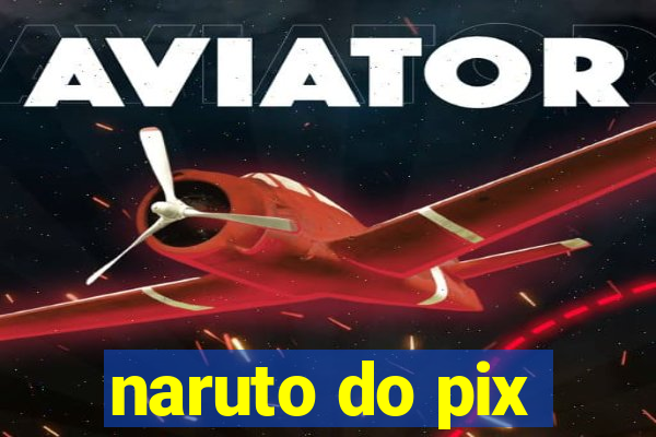 naruto do pix