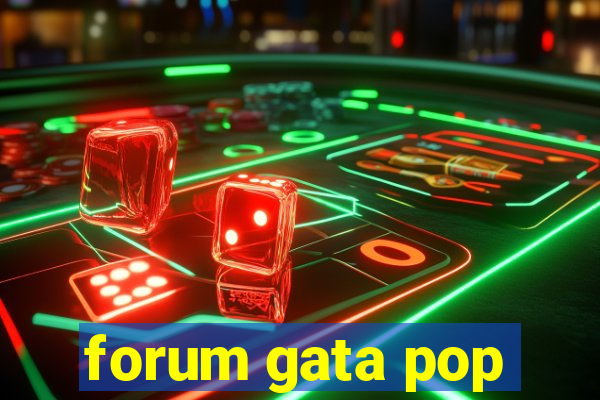 forum gata pop